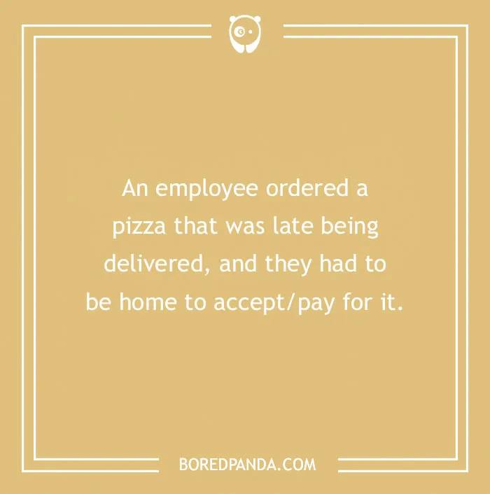 Funny excuse about being home for a late pizza delivery shared as a far-fetched attempt to pull a sickie.