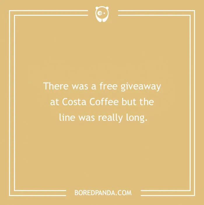Funny excuses found in far-fetched sickie attempts about long lines and giveaways at Costa Coffee.