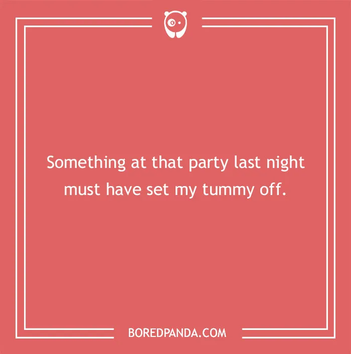 Funny excuse on red background about a party setting someone's tummy off, related to far-fetched funny excuses for pulling a sickie.