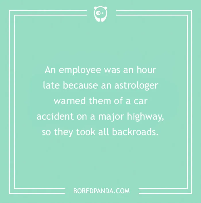 Funny excuses people used to pull a sickie including astrology warnings causing an employee to take backroads and be late.