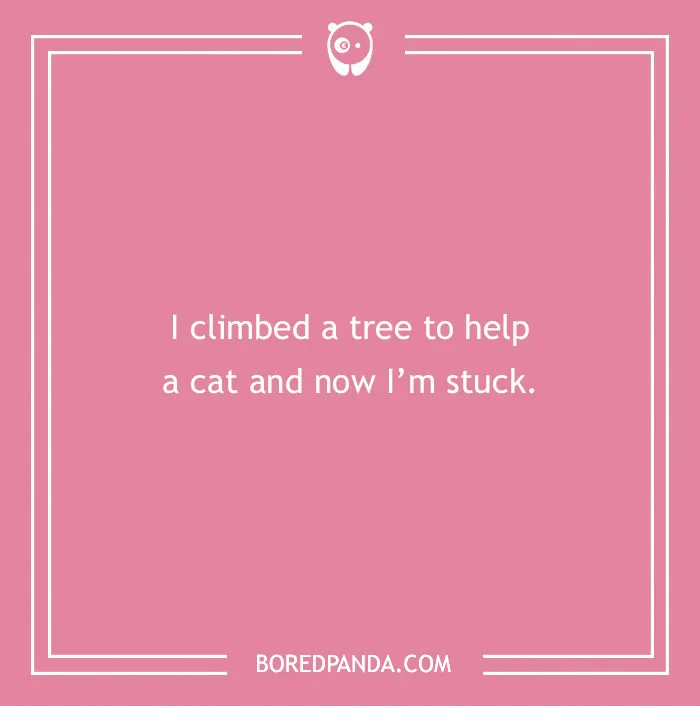 Funny excuses for calling in sick saying climbed a tree to help a cat and now stuck, illustrating far-fetched sickie reasons.