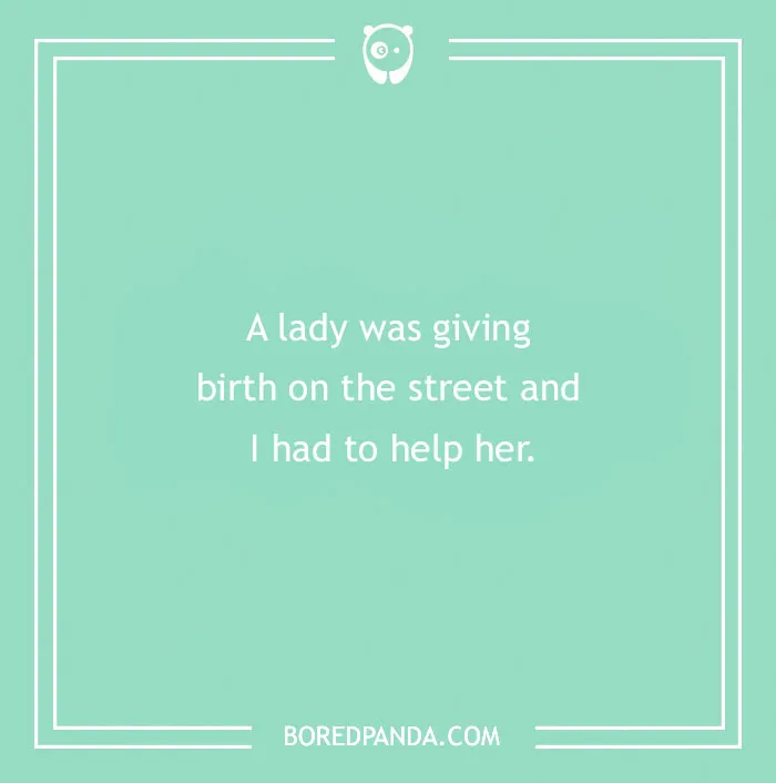 Funny excuse about helping a lady giving birth on the street as a far-fetched sickie excuse text on green background.