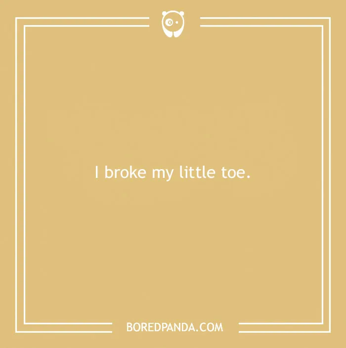 Funny excuses people used trying to pull a sickie example reading I broke my little toe on a beige background.