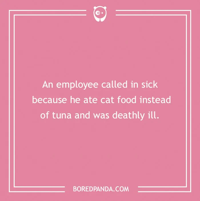 Funny excuse about an employee calling in sick after eating cat food instead of tuna in far-fetched sickie attempts.