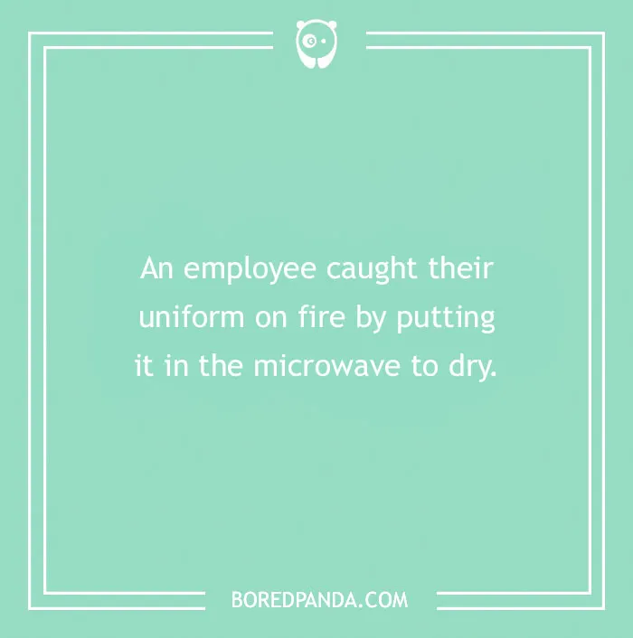 Funny excuses used to pull a sickie including an employee who caught their uniform on fire in a microwave to dry it.