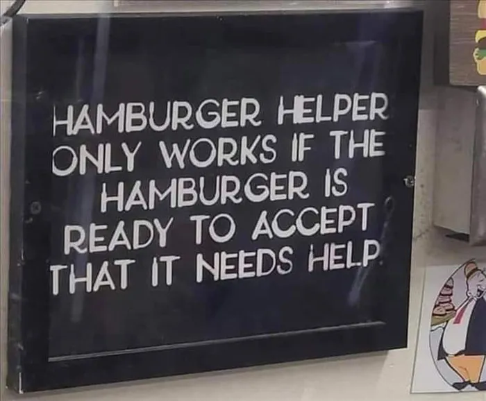 "And Here All Along I Thought It Was The Hamburger That Was Doing The Helping"