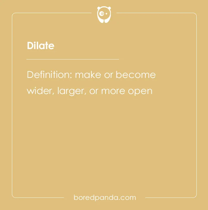 Definition of the hard spelling bee word Dilate, meaning to make or become wider or more open.