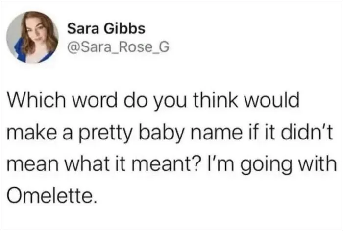 Omelette Would Be A Dream Compared To Some Of The Names Posted