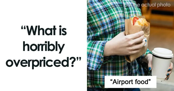 45 Overpriced Things That People Avoid Buying Because Of How Expensive They've Become
