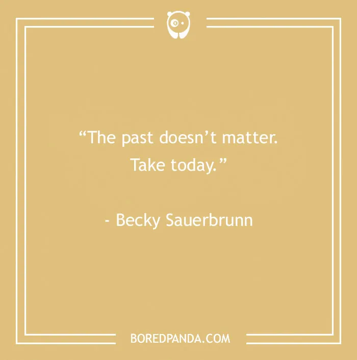 Quote by Becky Sauerbrunn on a beige background: "The past doesn’t matter. Take today." Inspirational sports quote.