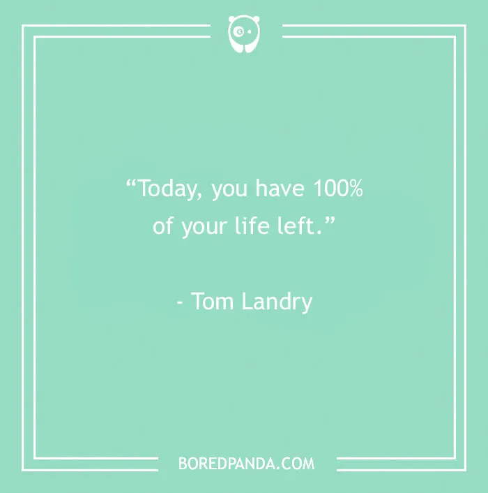 Inspirational sports quote by Tom Landry on a green background: "Today, you have 100% of your life left."