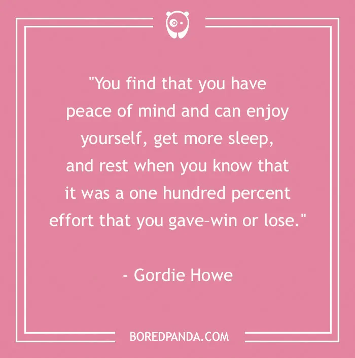 Inspirational sports quote by Gordie Howe on giving 100% effort for peace of mind and enjoyment.