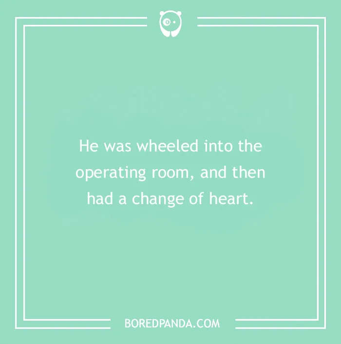 Medical pun on a teal background: "He was wheeled into the operating room, and then had a change of heart."