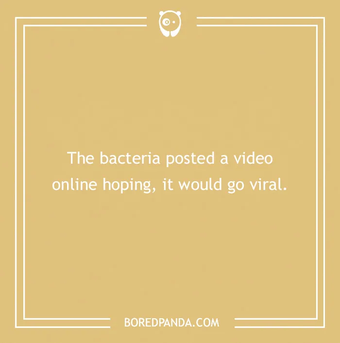 Image with a medical pun: "The bacteria posted a video online hoping it would go viral," on a beige background.