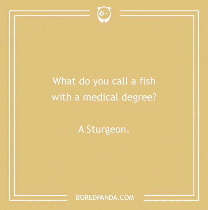 Text reads: "What do you call a fish with a medical degree? A Sturgeon." Humorous medical pun on a tan background.