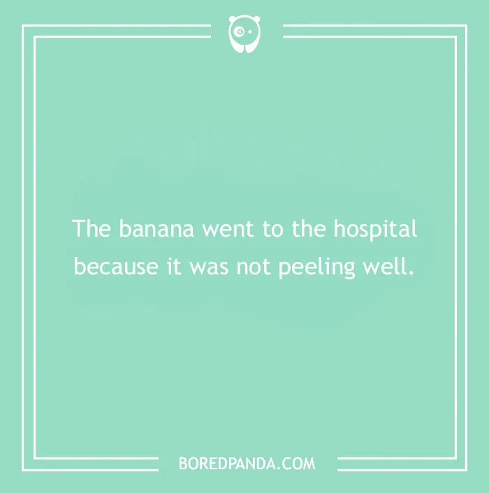 Text on a teal background: "The banana went to the hospital because it was not peeling well." Medical puns humor image.