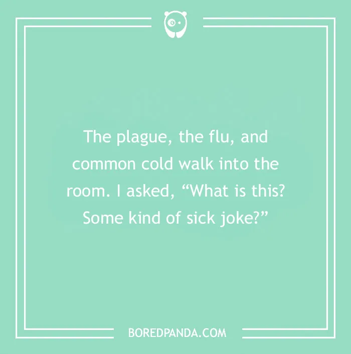 "Medical pun on a teal background: 'The plague, the flu, and common cold walk into the room. What is this, some kind of sick joke?'"