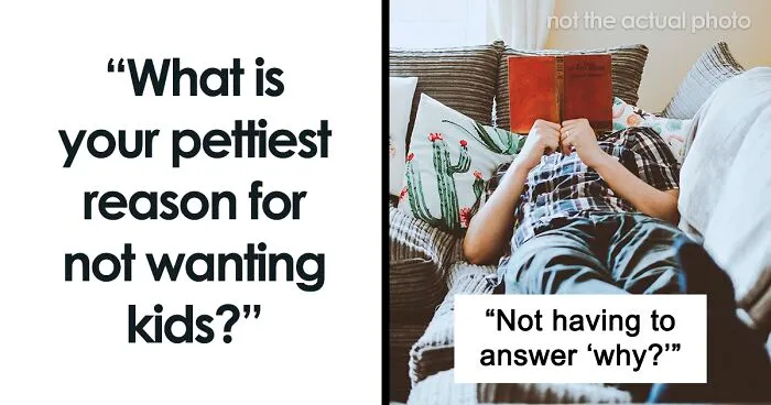 People Share The Pettiest Reasons For Why They Are Childfree, Here Are The 40 Best Ones