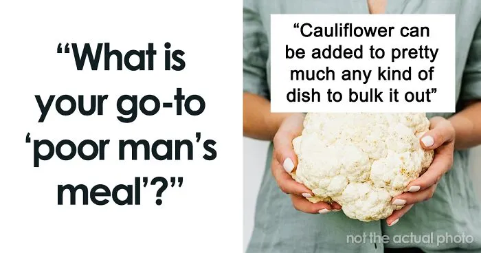 30 People Share What Cheap Meals They Make To Stay Full When They're Broke