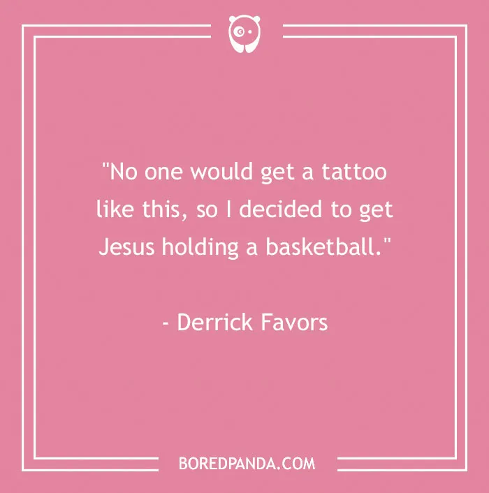 Pink background with humorous tattoo quote about Jesus and basketball by Derrick Favors, showcasing body art perspective.