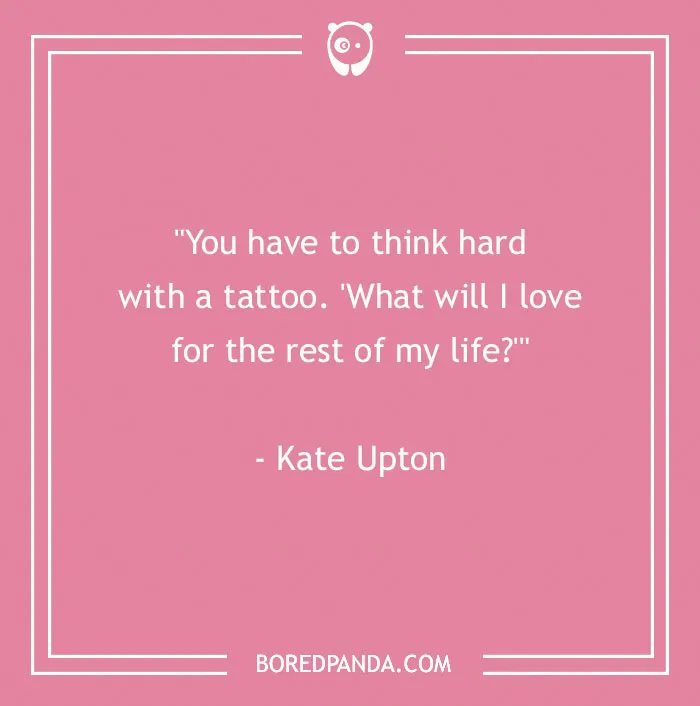 Pink background with a body art quote by Kate Upton: "You have to think hard with a tattoo. 'What will I love for the rest of my life?'"