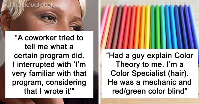 50 Women Share The Dumbest Things That Have Ever Been Mansplained To Them