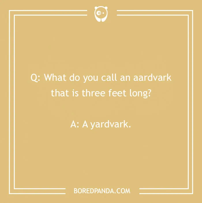 Joke image with question: "What do you call an aardvark that is three feet long?" Answer: "A yardvark."