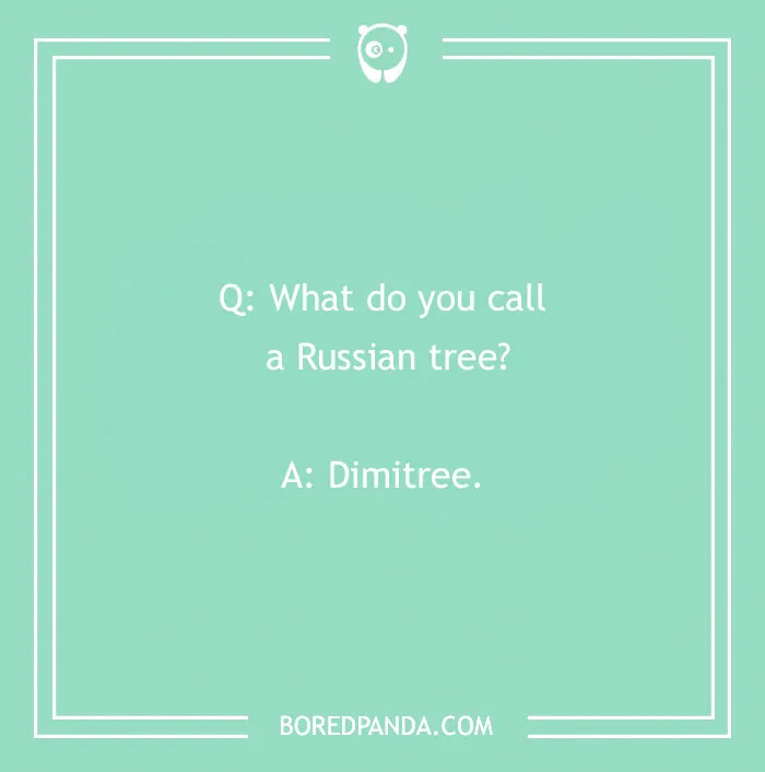 Mint green image with a text joke: "What do you call a Russian tree? Dimitree." Adapted for funniest 'What Do You Call?' jokes.