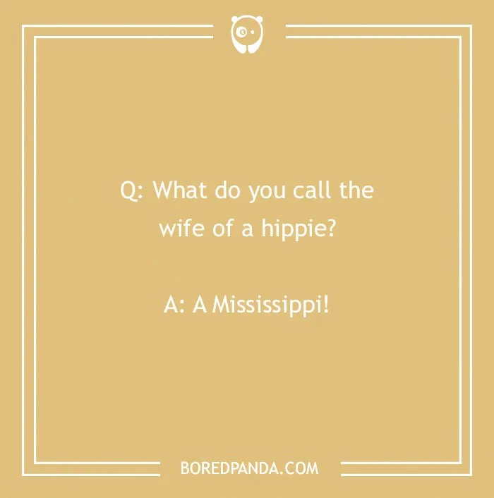 Text on a yellow background reads, 'Q: What do you call the wife of a hippie? A: A Mississippi!'