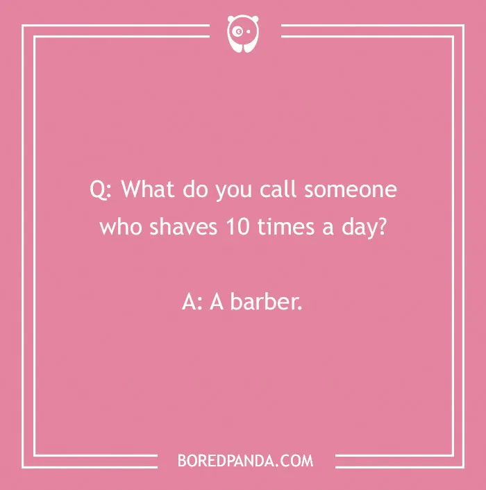 Pink background with a "What do you call?" joke: Q: What do you call someone who shaves 10 times a day? A: A barber.