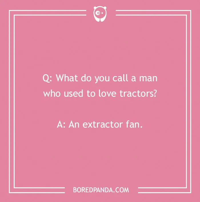 Pink background with a "What do you call?" joke about a man who used to love tractors.