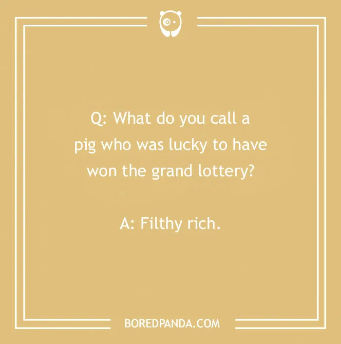 Funny "What Do You Call?" joke about a pig winning the lottery, punchline: Filthy rich.