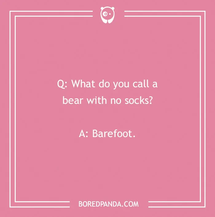 Text on pink background with "What do you call?" joke about a bear with no socks: "Barefoot."