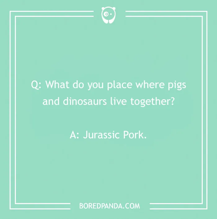 Text on a green background reads a funny "What do you call?" joke about pigs and dinosaurs: Jurassic Pork.