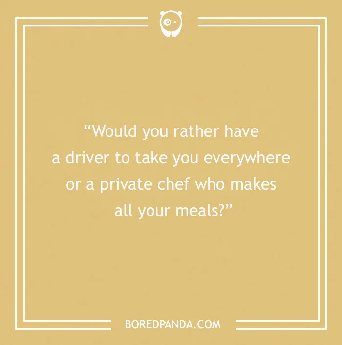 "Would you rather question about choosing between a driver or a private chef for game night fun."