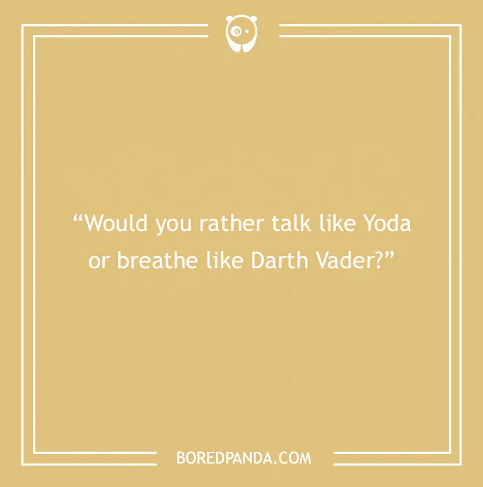 "Game night question: Talk like Yoda or breathe like Darth Vader?"