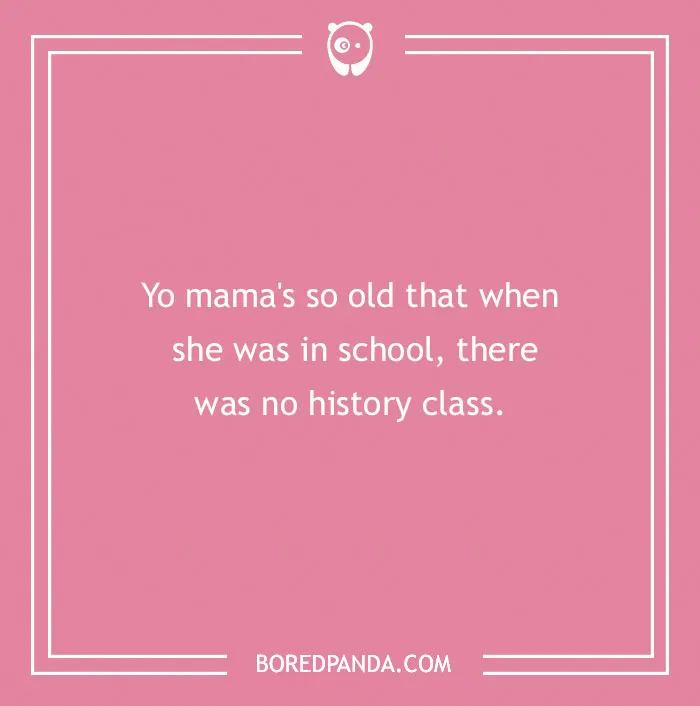 A pink background with a yo mama joke about her age related to school and history class.
