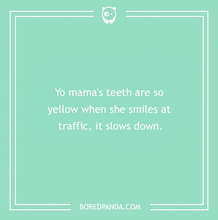 Image with a yo mama joke about yellow teeth slowing traffic.