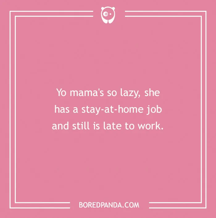 Pink background with text: "Yo mama's so lazy, she has a stay-at-home job and still is late to work."