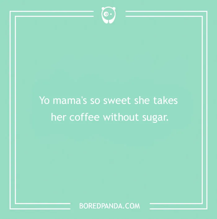 Text reads: "Yo mama's so sweet she takes her coffee without sugar." Image features a yo mama joke.