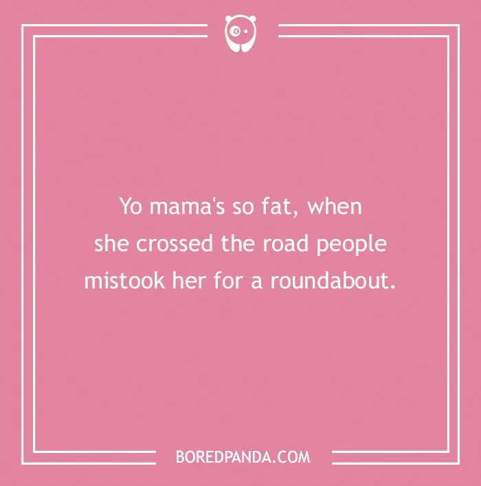 Pink background with a "yo mama joke" about being mistaken for a roundabout.