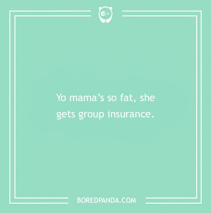 Text with a yo mama joke on a green background: "Yo mama’s so fat, she gets group insurance."