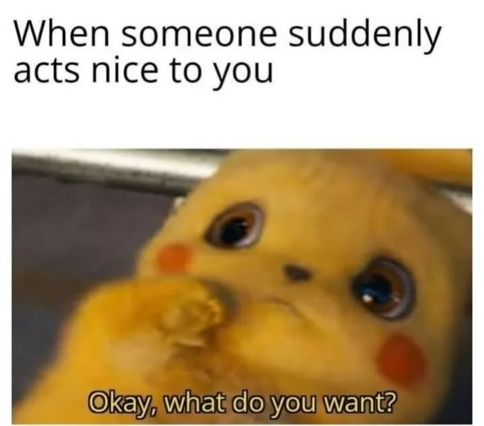 Cute character looking skeptical with text "When someone suddenly acts nice," humorous meme for socially awkward friends.