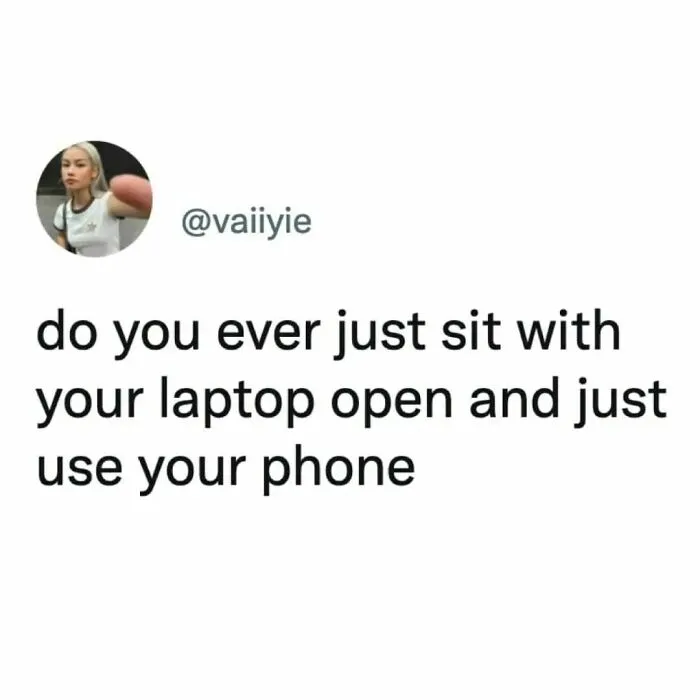 Text image of a person questioning if others use their phone while a laptop is open; funny and relatable meme for friends.