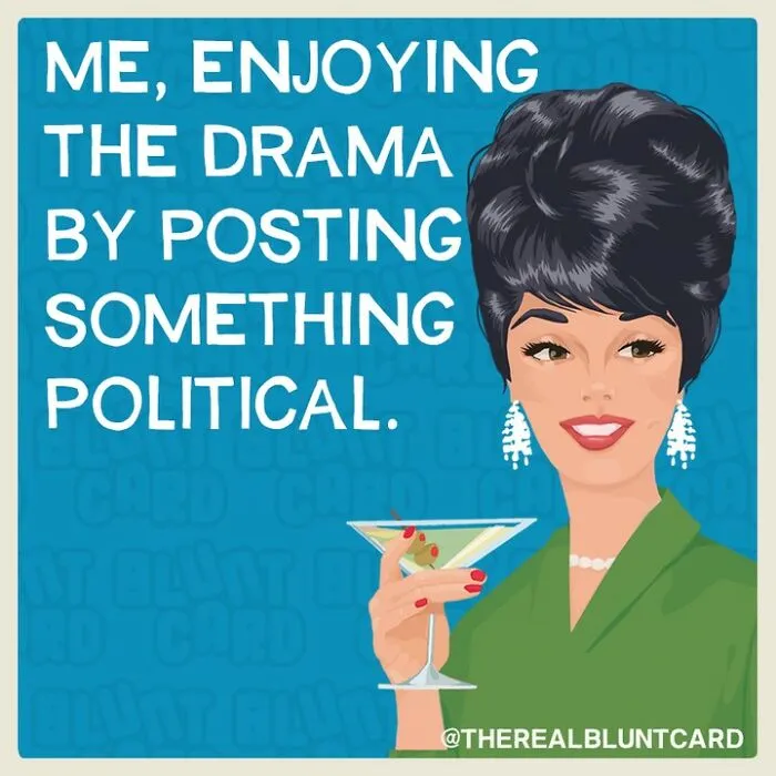 A bluntcard featuring dark humor: Me, enjoying the drama by posting something political.