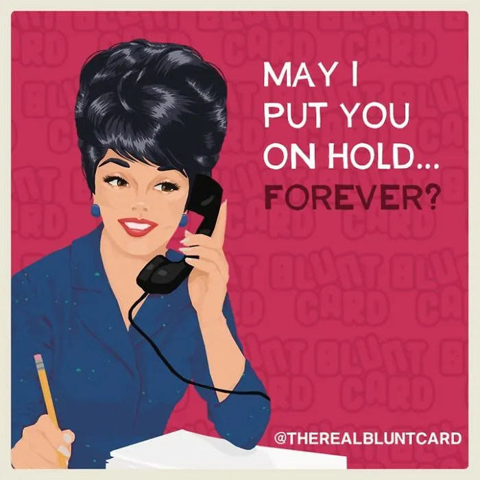 A bluntcard with dark humor: May I put you on hold... forever?