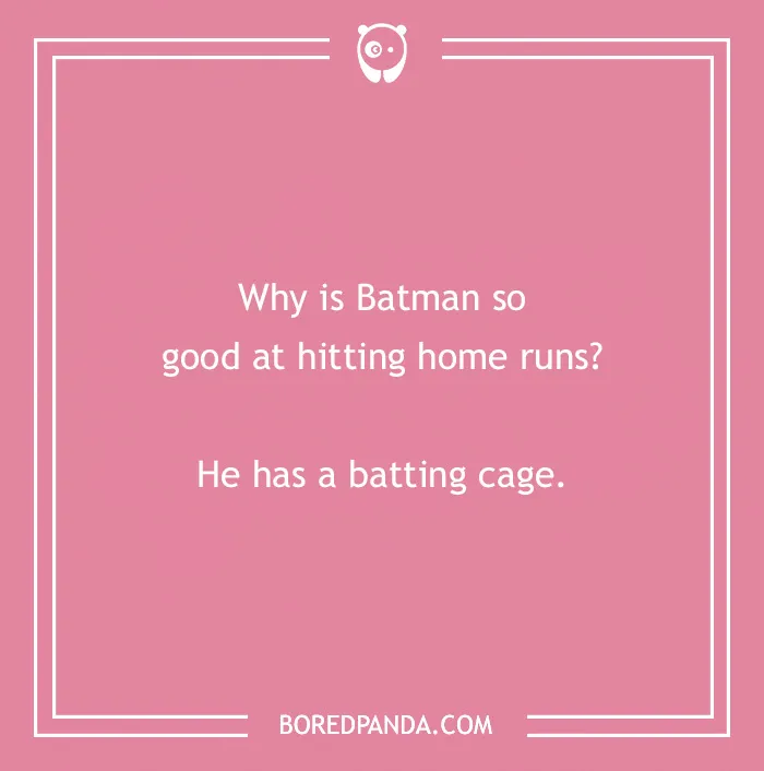 Pink background with a Batman joke: "Why is Batman so good at hitting home runs? He has a batting cage."