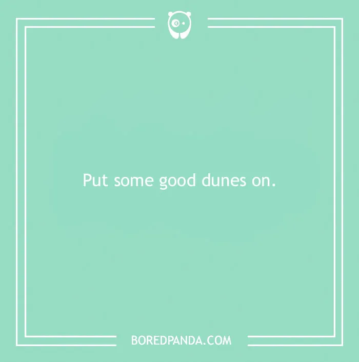Beach pun text on a green background saying Put some good dunes on from a collection of beach puns.
