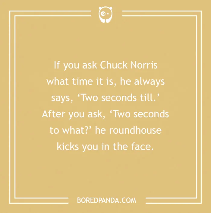 Text in an image with a Chuck Norris joke about asking the time and getting roundhouse kicked in the face.