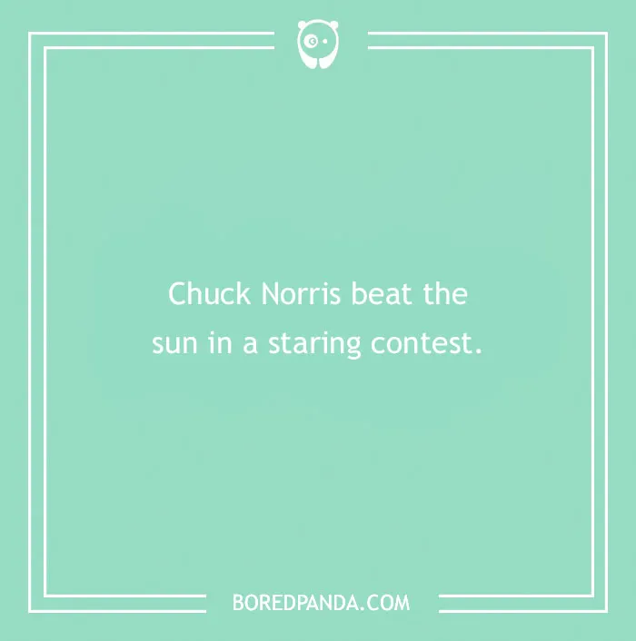 Chuck Norris joke on a teal background: "Chuck Norris beat the sun in a staring contest."
